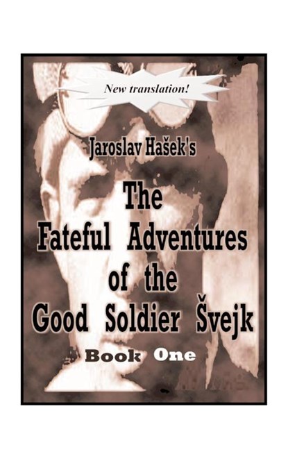 The Fateful Adventures of the Good Soldier Svejk During the World War, Jaroslav Hasek - Paperback - 9781585004287