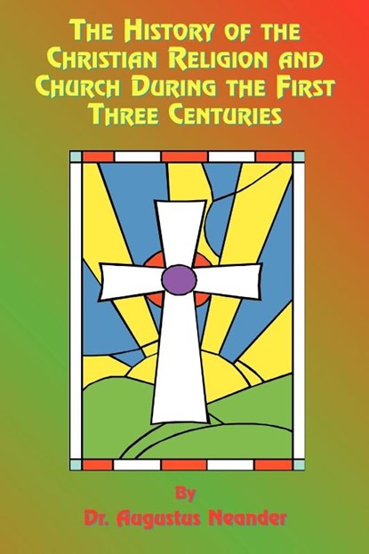 The History of the Christian Religion and Church During the First Three Centuries, Augustus Neander ; Paul Tice - Paperback - 9781585090778