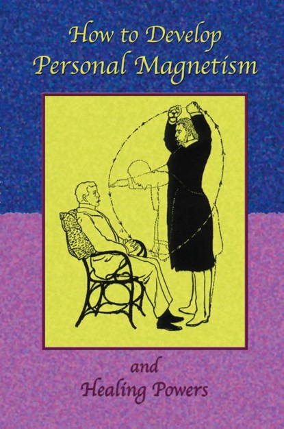 How to Develop Personal Magnetism and Healing Powers, Anonymous ; Paul Tice - Paperback - 9781585090839
