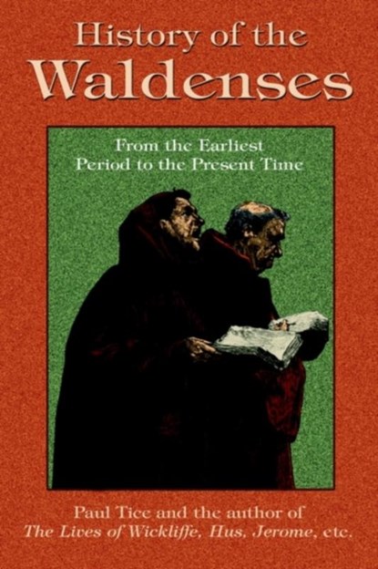 History of the Waldenses from the Earliest Period to the Present Time, Paul Tice - Paperback - 9781585090990