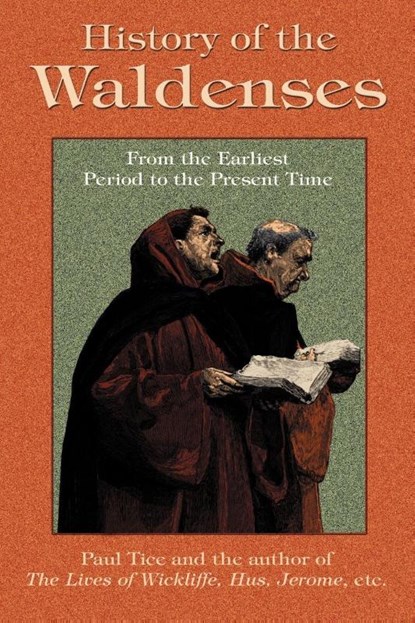History of the Waldenses from the Earliest Period to the Present Time, Paul Tice - Paperback - 9781585090990