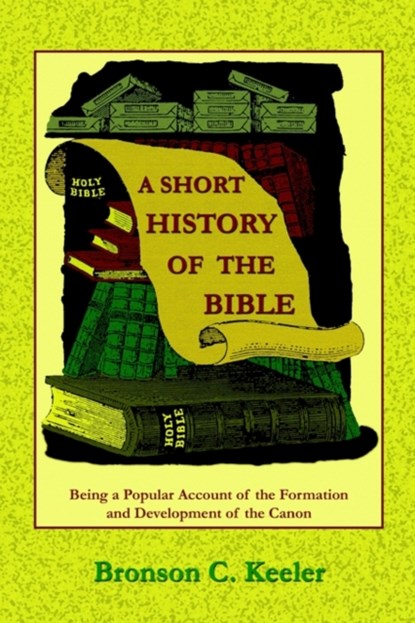 A Short History of the Bible, Bronson C. Keeler ; Paul Tice - Paperback - 9781585092055