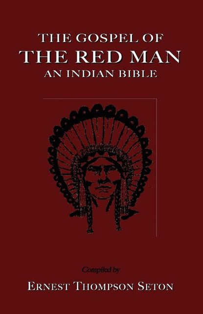 The Gospel of The Red Man, Ernest Thompson Seton - Paperback - 9781585092765