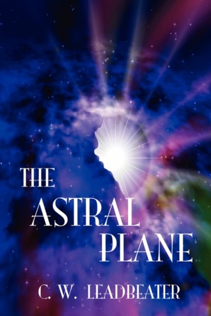 The Astral Plane, C. W. Leadbeater - Paperback - 9781585093144