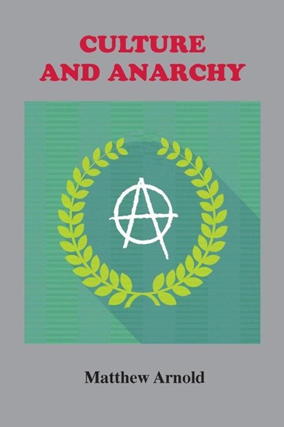 Culture and Anarchy, Matthew Arnold - Paperback - 9781585093847