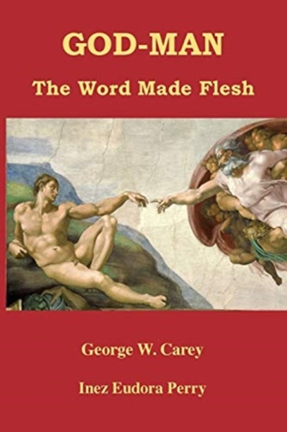God-Man, George W Carey ; Inez Eudora Perry - Paperback - 9781585093984