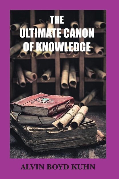 The Ultimate Canon of Knowledge, Alvin Boyd Kuhn - Paperback - 9781585094639