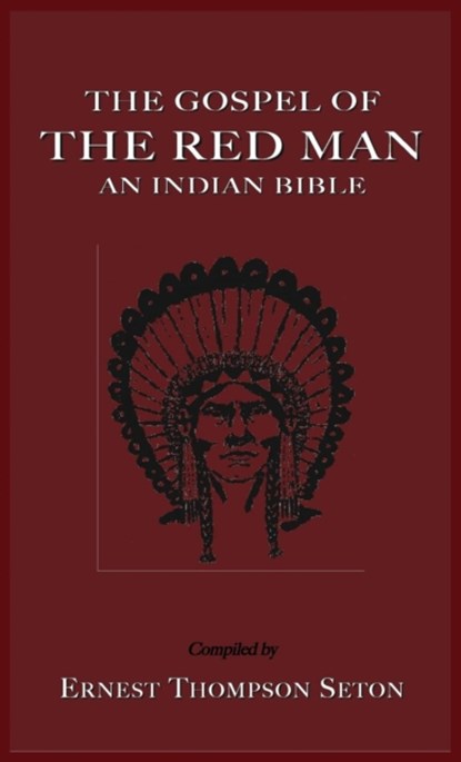 The Gospel of the Red Man, SETON,  Ernest Thompson - Gebonden - 9781585095407
