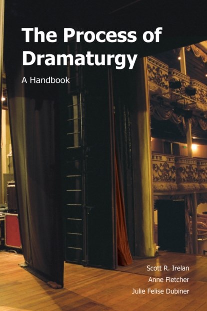 The Process of Dramaturgy, Scott R. Irelan ; Anne Fletcher ; Julie Felise Dubiner - Paperback - 9781585103324