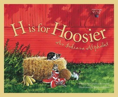 H Is for Hoosier: An Indiana Alphabet, Cynthia Furlong Reynolds - Gebonden - 9781585360413