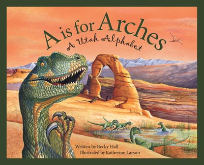 A is for Arches: A Utah Alphabet, Becky Hall - Gebonden - 9781585360963
