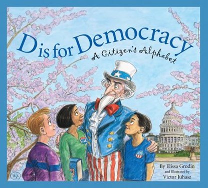 D Is for Democracy: A Citizen's Alphabet, Elissa D. Grodin - Paperback - 9781585363285