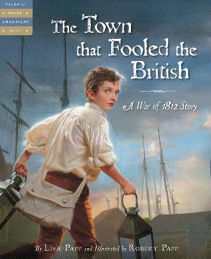The Town That Fooled the British: A War of 1812 Story, Lisa Papp - Gebonden - 9781585364848
