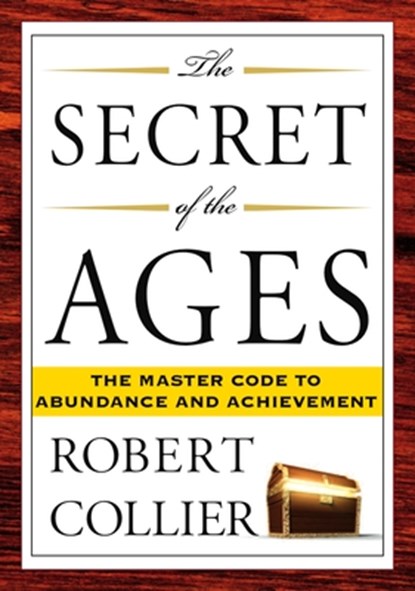 The Secret of the Ages: The Master Code to Abundance and Achievement, Robert Collier - Paperback - 9781585426294