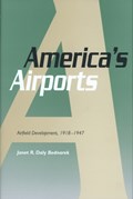 America's Airports | Janet R. Daly Bednarek (associate Professor Of History, University of Dayton, Ohio, Usa) | 