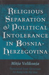 Religious Separation and Political Intolerance in Bosnia-Herzegovina - VELIKONJA,  Mitja - 9781585442263