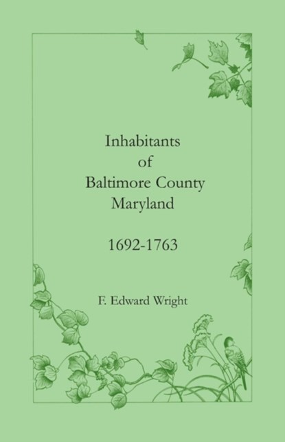 Inhabitants of Baltimore County, Maryland, 1692-1763, F Edward Wright - Paperback - 9781585490103