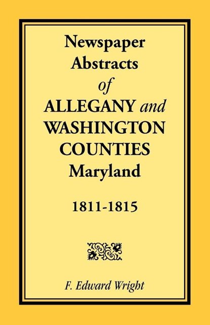 Newspaper Abstracts of Allegany and Washington Counties, 1811-1815, F Edward Wright - Paperback - 9781585490257