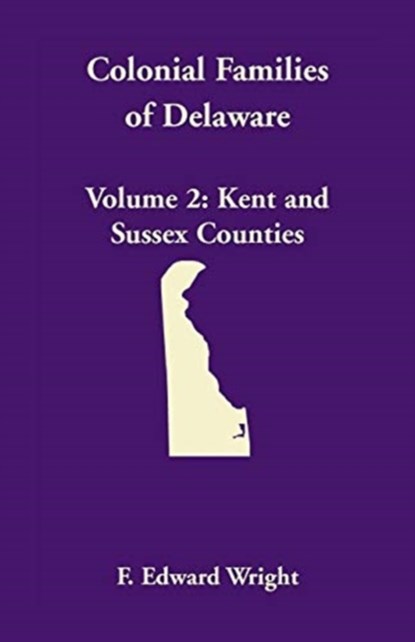 Colonial Families of Delaware, Volume 2, F Edward Wright - Paperback - 9781585490516