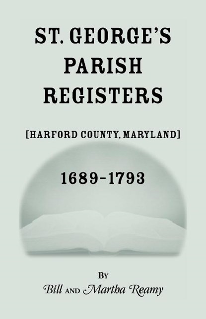 St. George's Parish Register [Harford County, Maryland], 1689-1793, Bill Reamy ; Martha Reamy - Paperback - 9781585490585
