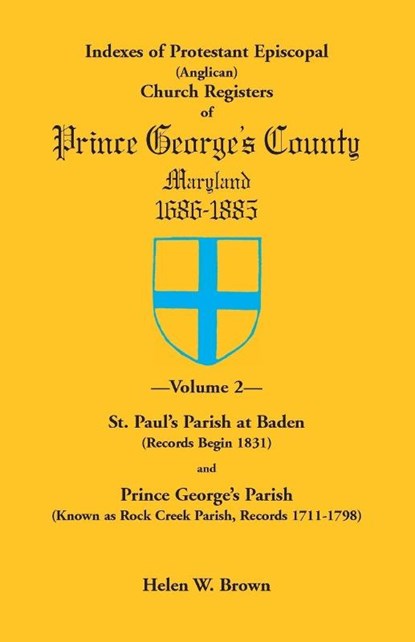 Indexes of Protestant Episcopal (Anglican) Church Registers of Prince George's County, 1686-1885. Volume 2, Helen W Brown - Paperback - 9781585491193