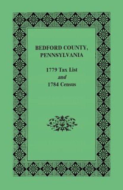 Bedford County 1779 Tax List and 1784 Census, Pennsylvania Archives - Paperback - 9781585491513
