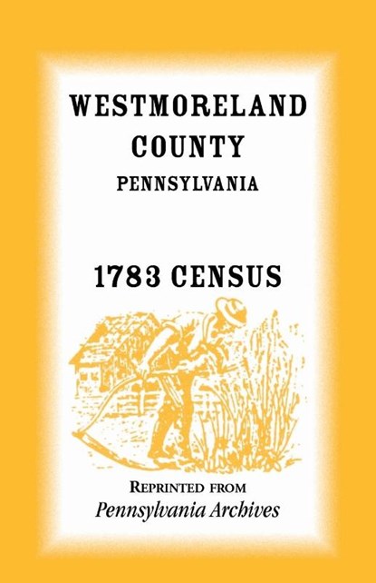 Westmoreland County, Pennsylvania, 1783 Census, Pennsylvania Archives - Paperback - 9781585491735