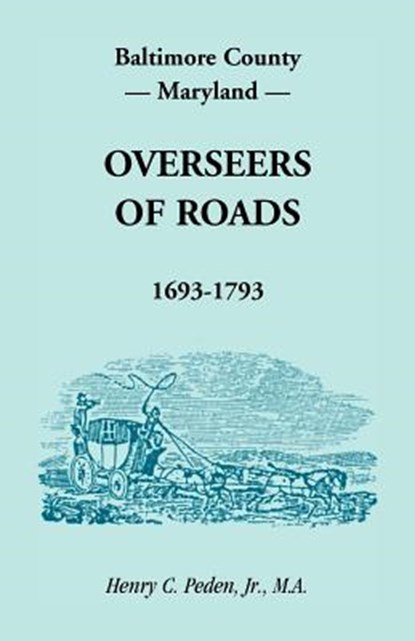 Baltimore County, Maryland, Overseers of Roads 1693-1793, Henry C Peden Jr - Paperback - 9781585492176