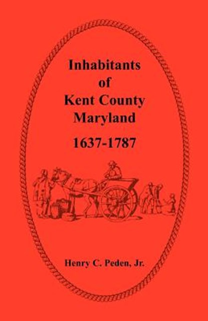 Inhabitants of Kent County, Maryland, 1637-1787, Henry C Peden Jr - Paperback - 9781585492862