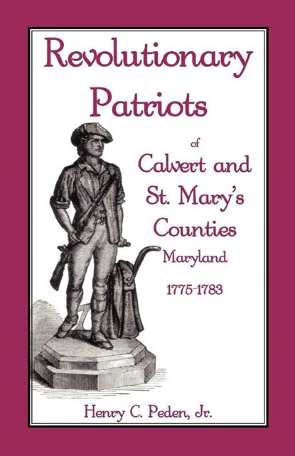 Revolutionary Patriots of Calvert and St. Mary's Counties, Maryland, 1775-1783, Henry C Peden Jr - Paperback - 9781585494026