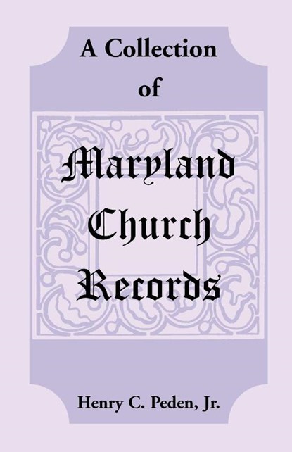 A Collection of Maryland Church Records, Henry C Peden Jr - Paperback - 9781585494262
