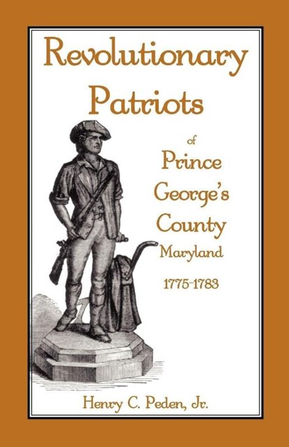 Revolutionary Patriots of Prince George's County, Maryland, 1775-1783, Henry C Peden Jr - Paperback - 9781585494316