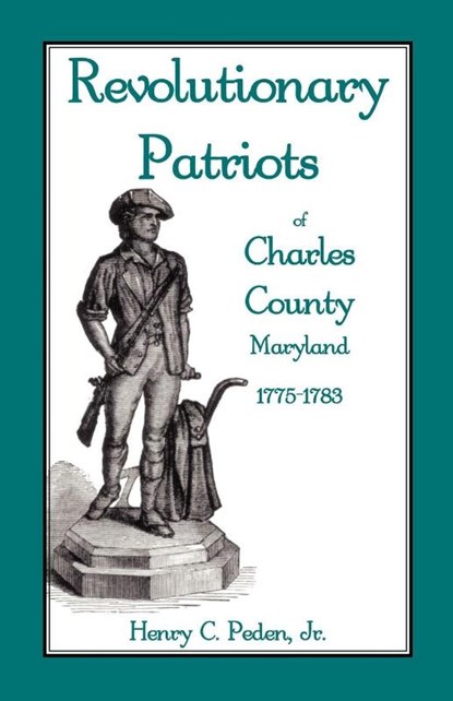 Revolutionary Patriots of Charles County, Maryland, 1775-1783, Henry C Peden Jr - Paperback - 9781585494446