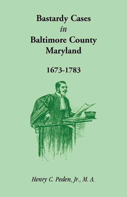 Bastardy Cases in Baltimore County, Maryland, 1673 - 1783, Henry C Peden Jr - Paperback - 9781585497195