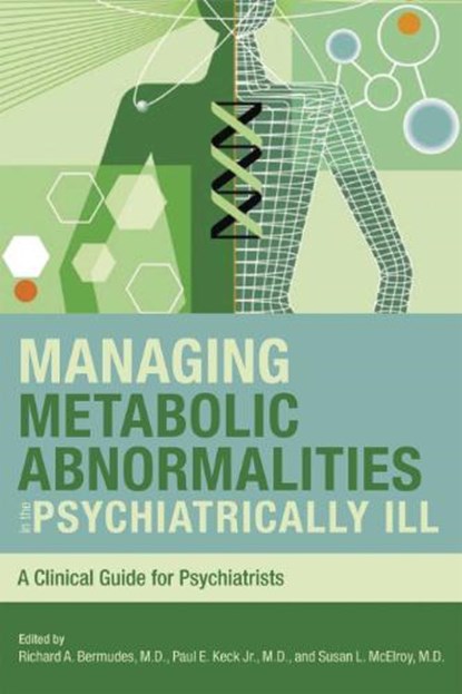 Managing Metabolic Abnormalities in the Psychiatrically Ill, BERMUDES,  Richard A., M.d. - Paperback - 9781585622412