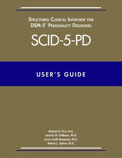 User’s Guide for the Structured Clinical Interview for DSM-5 Personality Disorders (SCID-5-PD), Michael B. (New York State Psychiatric Institute) First ; Janet B. W. Williams ; Lorna Smith (University Neuropsychiatric Institute Benjamin ; Robert L. Spitzer - Paperback - 9781585624751