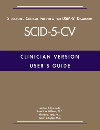 User's Guide for the Structured Clinical Interview for DSM-5® Disorders—Clinician Version (SCID-5-CV), Michael B. (New York State Psychiatric Institute) First ; Janet B. W. Williams ; Rhonda S. Karg ; Robert L. Spitzer - Paperback - 9781585625246