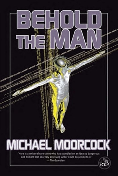 Behold the Man: A Time Traveler's Quest to Become the Messiah-The Nebula-Winning New Wave Science Fiction Classic, Michael Moorcock - Paperback - 9781585677641