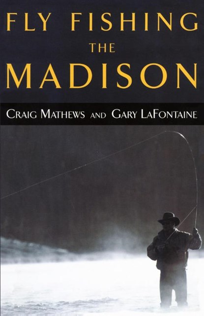 Fly Fishing the Madison, Craig Mathews ; Gary Lafontaine - Paperback - 9781585745074