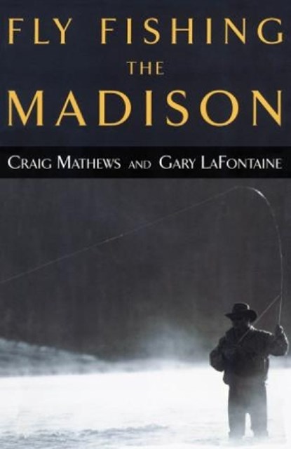 Fly Fishing the Madison, Craig Mathews ; Gary Lafontaine - Paperback - 9781585745074