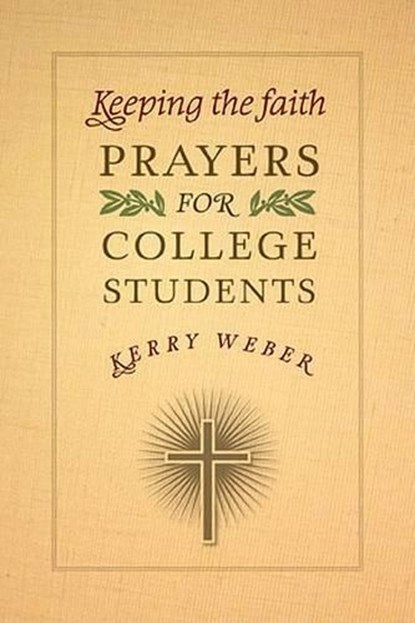 Keeping the Faith: Prayers for College Students, Kerry Weber - Paperback - 9781585957385