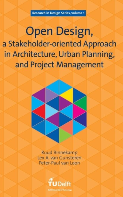 Open Design, a Stakeholder-oriented Approach in Architecture, Urban Planning, and Project Management, R. Binnekamp ; L. A. Van Gunsteren ; P.P.van Loon - Gebonden - 9781586036508