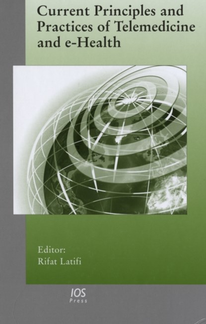 Current Principles and Practices of Telemedicine and e-Health, Rifat Latifi - Gebonden - 9781586038069