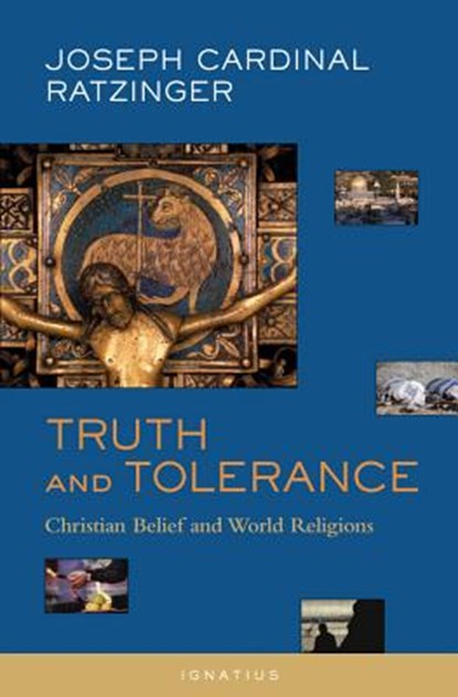 Truth and Tolerance: Christian Belief and World Religions, Joseph Ratzinger - Paperback - 9781586170356