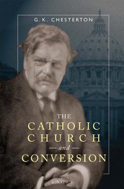 The Catholic Church and Conversion, G. K. Chesterton - Paperback - 9781586170738