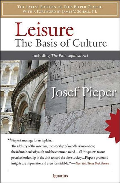 LEISURE THE BASIS OF CULTURE, Josef Pieper - Paperback - 9781586172565