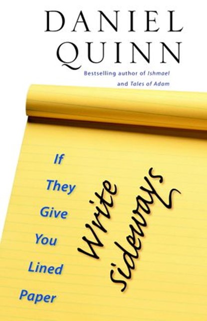 If They Give You Lined Paper, Write Sideways., Daniel Quinn - Ebook - 9781586421922