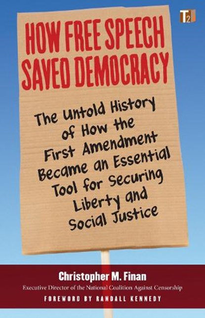 How Free Speech Saved Democracy, Christopher M. Finan ; Randall Kennedy - Paperback - 9781586422981