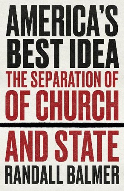 America's Best Idea: The Separation of Church and State, Randall Balmer - Paperback - 9781586424145