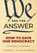 We Are the Answer, Timothy J. Heaphy - Paperback - 9781586424565